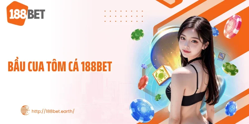 Bầu Cua Tôm Cá 188BET: Luật Đơn Giản Nhưng Biến Số Khó Lường