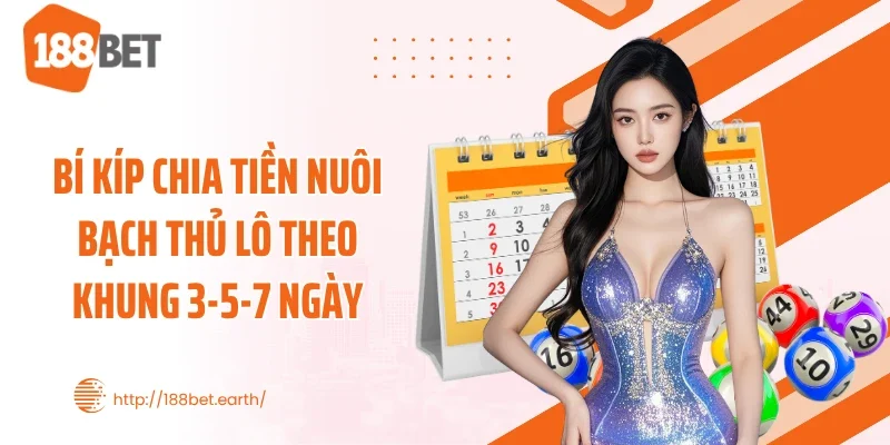 Bí kíp chia tiền nuôi bạch thủ lô theo khung 3-5-7 ngày
