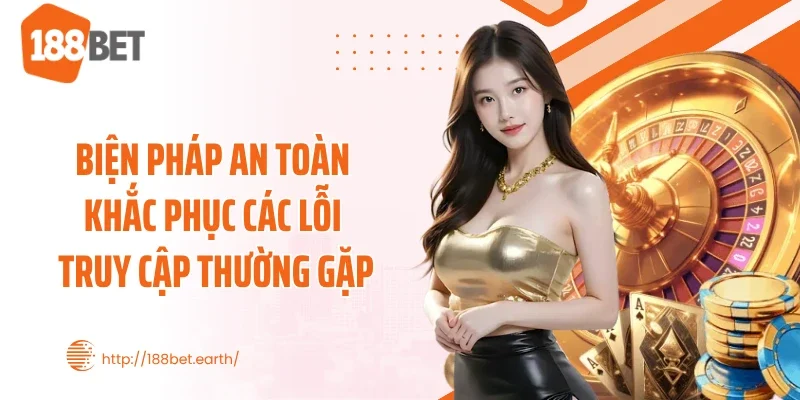 Biện pháp an toàn khắc phục các lỗi truy cập thường gặp