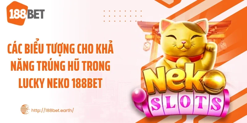 Các biểu tượng cho khả năng trúng hũ trong Lucky Neko 188BET