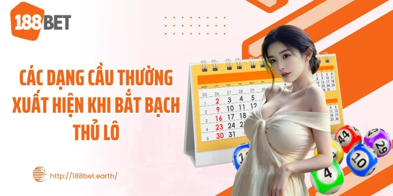 Các dạng cầu thường xuất hiện khi bắt bạch thủ lô