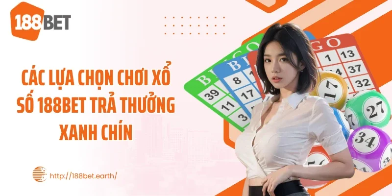 Các lựa chọn chơi xổ số 188BET trả thưởng xanh chín