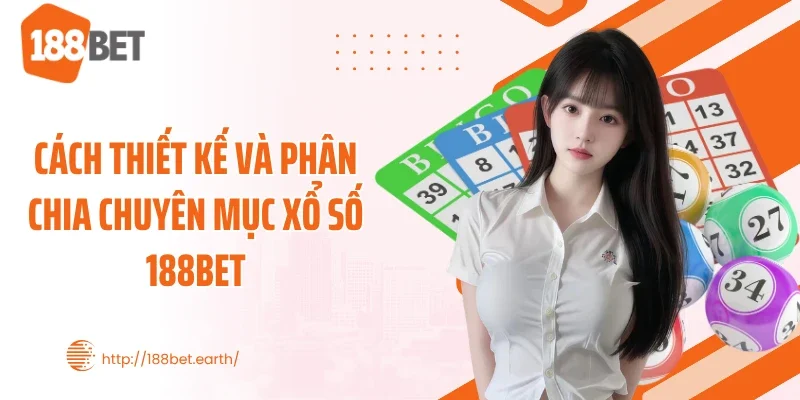 Cách thiết kế và phân chia chuyên mục xổ số 188BET