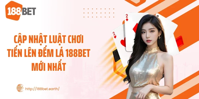 Cập nhật luật chơi tiến lên đếm lá 188BET mới nhất