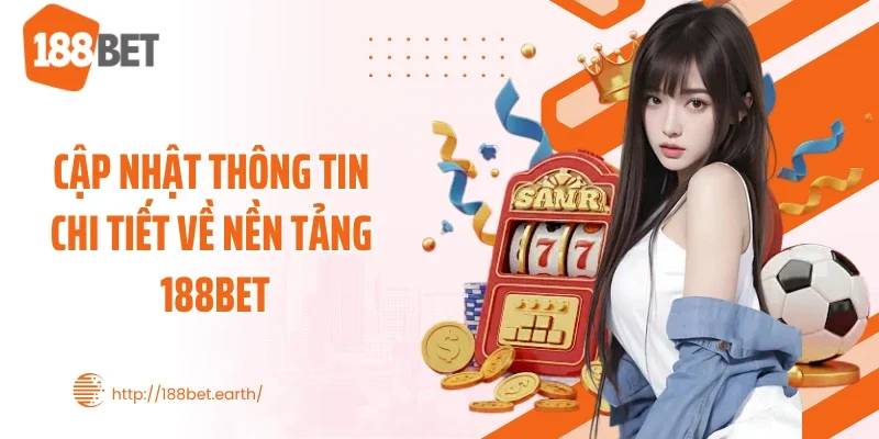 Cập nhật thông tin chi tiết về nền tảng 188BET