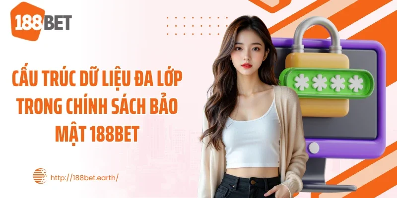Cấu trúc dữ liệu đa lớp trong chính sách bảo mật 188BET