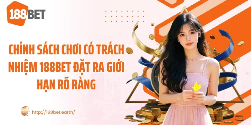 Chính sách chơi có trách nhiệm 188BET đặt ra giới hạn rõ ràng