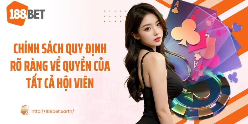 Chính sách quy định rõ ràng về quyền của tất cả hội viên