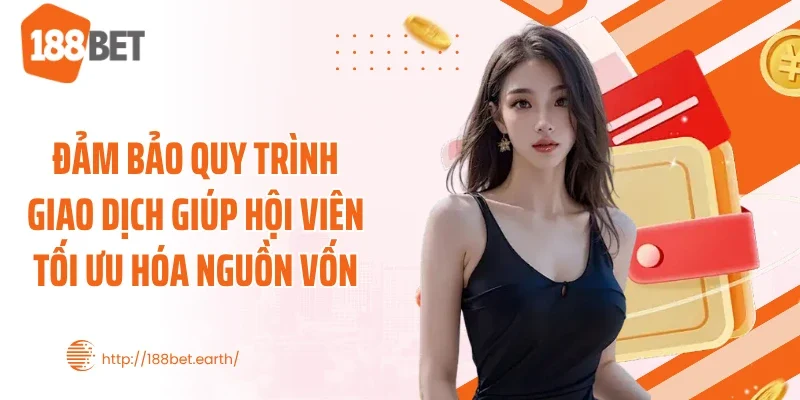 Đảm bảo quy trình giao dịch giúp hội viên tối ưu hóa nguồn vốn