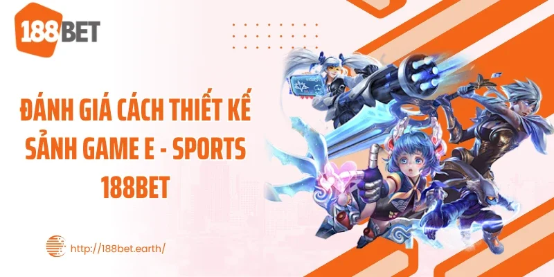 Đánh giá cách thiết kế sảnh game E - Sports 188BET