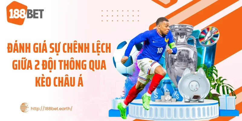 Đánh giá sự chênh lệch giữa 2 đội thông qua kèo châu Á