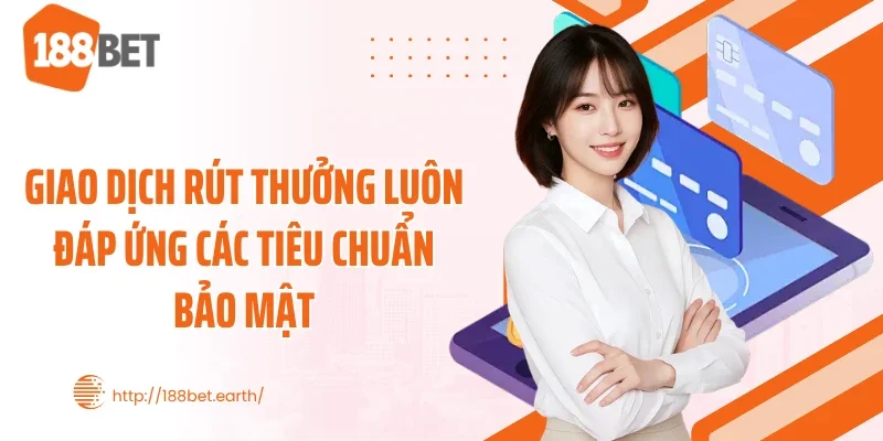 Giao dịch rút thưởng luôn đáp ứng các tiêu chuẩn bảo mật