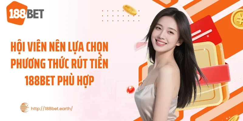 Hội viên nên lựa chọn phương thức rút tiền 188BET phù hợp