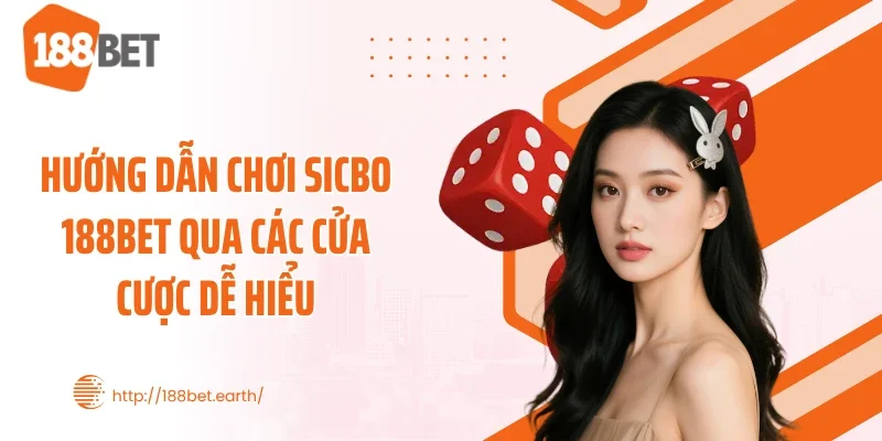 Hướng dẫn chơi Sicbo 188BET qua các cửa cược dễ hiểu
