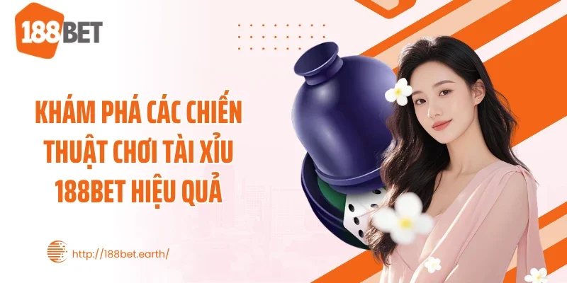 Khám phá các chiến thuật chơi Tài Xỉu 188BET hiệu quả