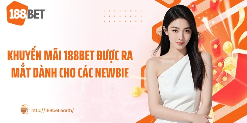 Khuyến mãi 188BET được ra mắt dành cho các newbie