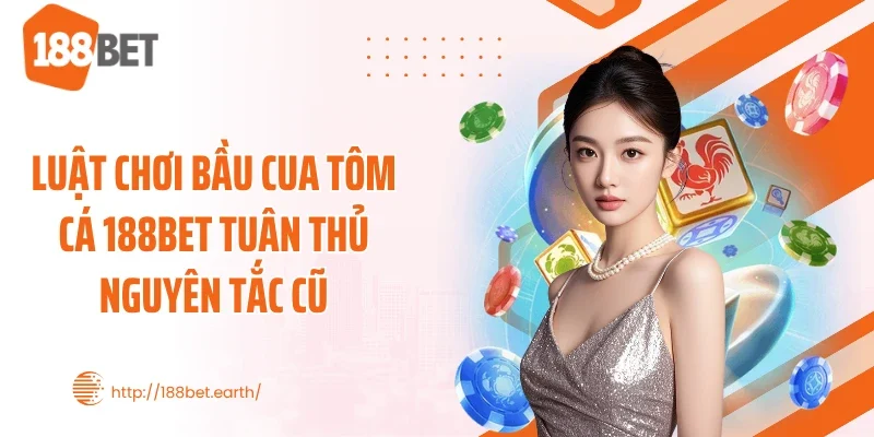Luật chơi bầu cua tôm cá 188BET tuân thủ nguyên tắc cũ