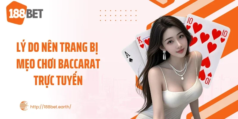 Lý do nên trang bị mẹo chơi Baccarat trực tuyến