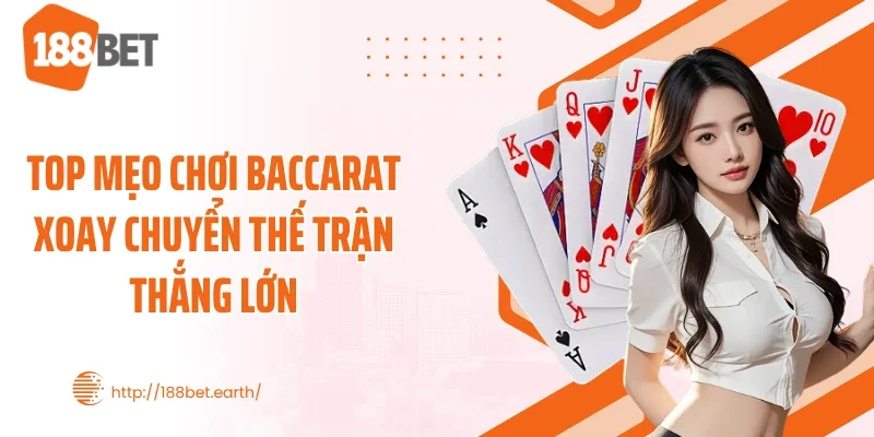 Top Mẹo Chơi Baccarat Xoay Chuyển Thế Trận Thắng Lớn