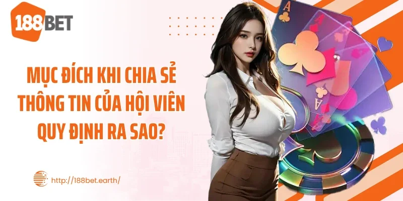 Mục đích khi chia sẻ thông tin của hội viên quy định ra sao?