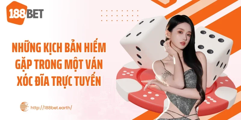 Những kịch bản hiếm gặp trong một ván xóc đĩa trực tuyến