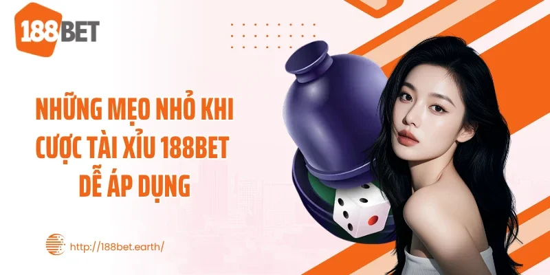 Những mẹo nhỏ khi cược Tài Xỉu 188BET dễ áp dụng