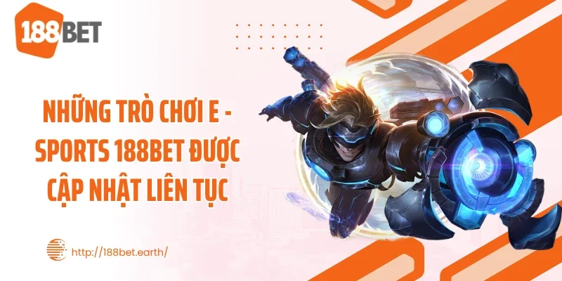 Những trò chơi E - Sports 188BET được cập nhật liên tục