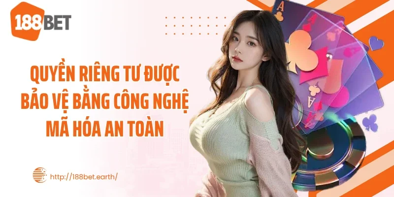 Quyền riêng tư được bảo vệ bằng công nghệ mã hóa an toàn