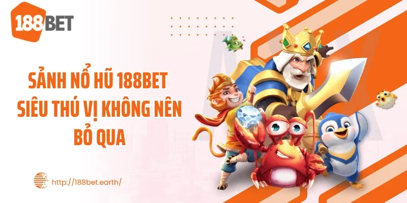 Sảnh nổ hũ 188BET siêu thú vị không nên bỏ qua