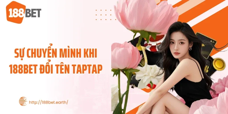 Sự chuyển mình khi 188BET đổi tên Taptap