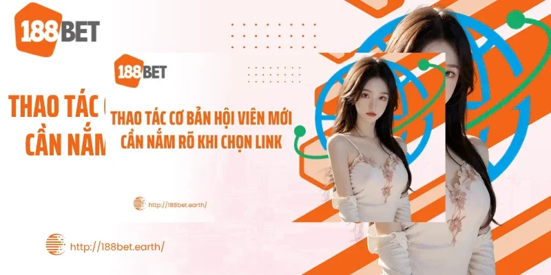 Thao tác cơ bản hội viên mới cần nắm rõ khi chọn link