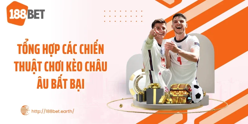 Tổng hợp các chiến thuật chơi kèo châu Âu bất bại