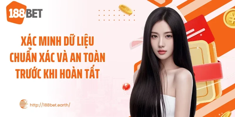 Xác minh dữ liệu chuẩn xác và an toàn trước khi hoàn tất
